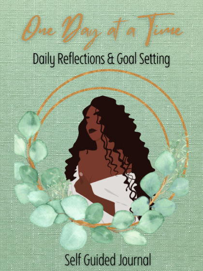 One Day At A Time- Self Guided Reflections & Goal Setting
